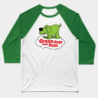 Green Dogs Have Feet Baseball T-Shirt